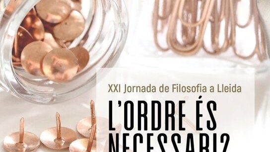 XXI Jornada de Filosofia a Lleida. 'L'ordre és necessari?'
