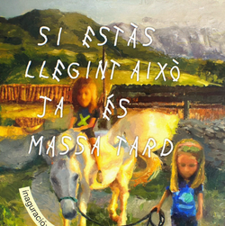 Si estàs llegint això ja és massa tard