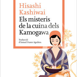 Parlarem d'Els misteris de la cuina dels Kamogawa de l'autor japonès Hisashi Kashiwai