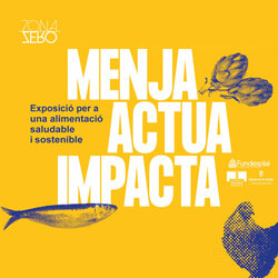 Exposició 'Menja-Actua-Impacta'