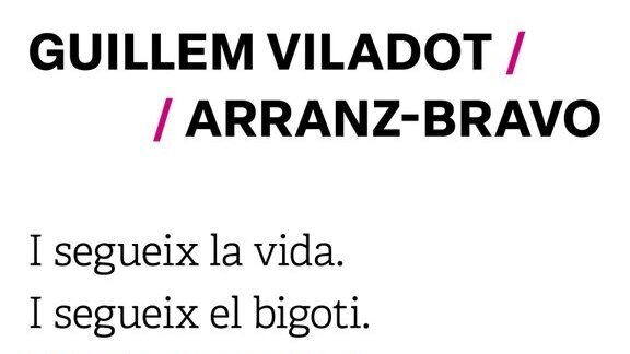 I segueix la vida. I segueix el bigoti. Life is not so bad