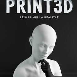 “PRINT3D” Reimprimir la realitat